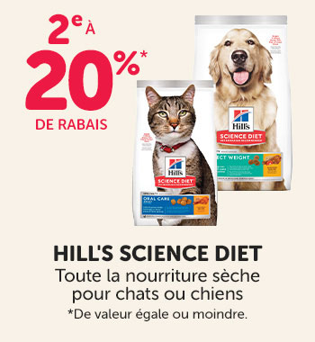 Achetez n'importe quelle nourriture sèche Hill's Science Diet pour chats ou chiens et obtenez la deuxième à 20% de rabais. 