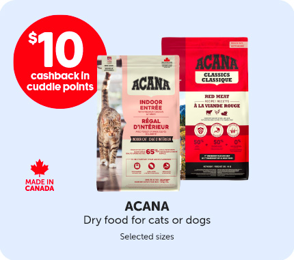 $10 cashback in Cuddle points on selected sizes of Acana dry food for cats or dogs. Made in Canada.