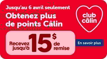 Promotion Club Câlin : recevez jusqu’à 15 $ de remise et plus de points, valide jusqu’au 6 avril.
