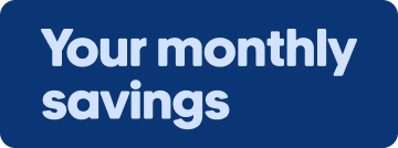 Your monthly savings
