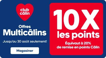 Bannière Multicâlins présentant des produits et une promotion “10X les points, équivalant à 20 % de remise en points Câlin”, valide jusqu’au 30 AOÛT.