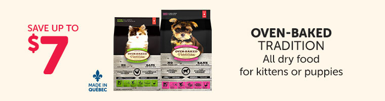 Save up to 7$ on all Oven-Baked Tradition dry food for kittens or puppies.