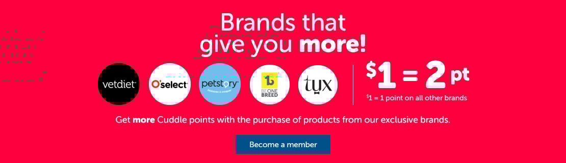 Get more Cuddle points with the purchase of products from our exclusive brands.