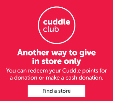 Another way to give, you can redeem your Cuddle points for a donation or make a cash donation in store only.
